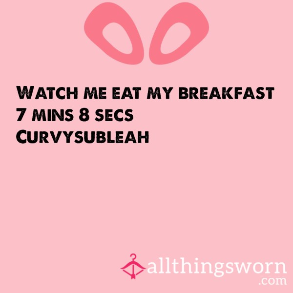 Watch Me Eat My Breakfast