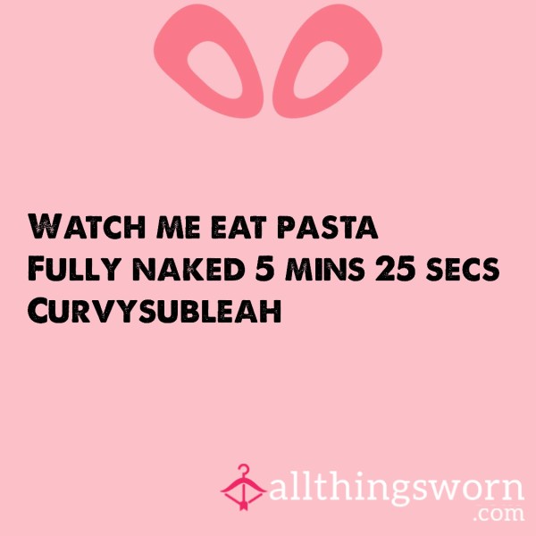 Watch Me Eat Pasta - Fully Naked
