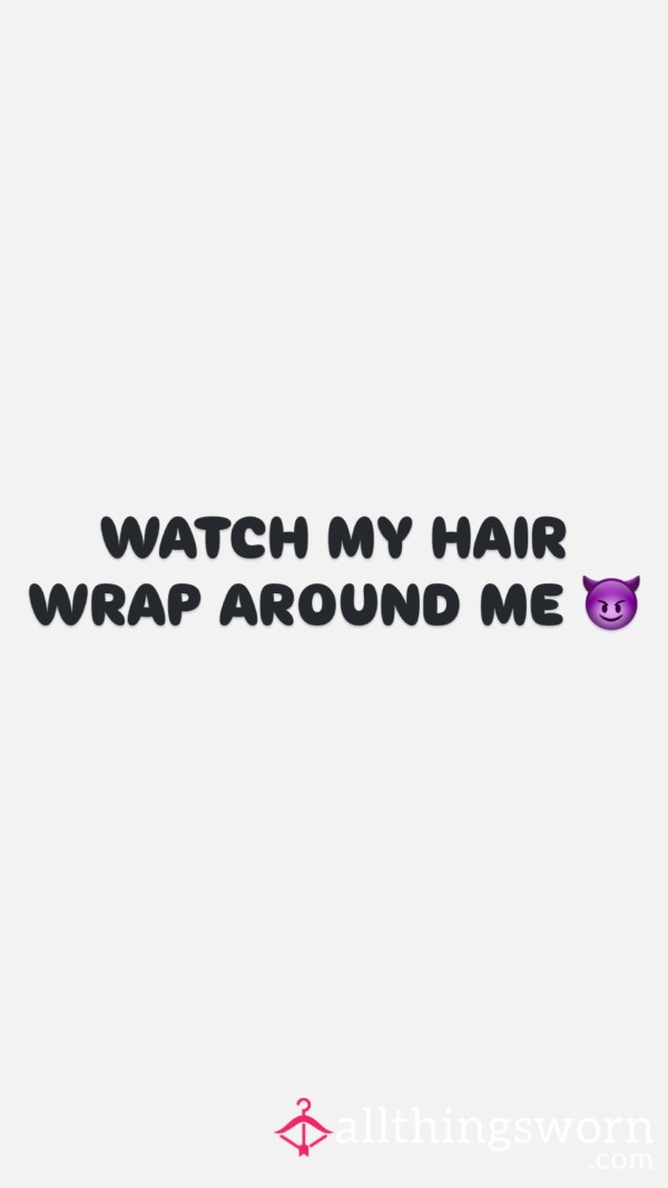 Watch My Hair Wrap Around Me 😈