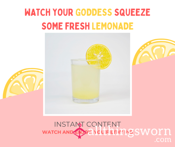 Watch Your Goddess Squeeze Some Fresh Lemonade