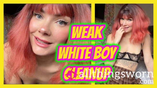 Weak White Boy Cleanup