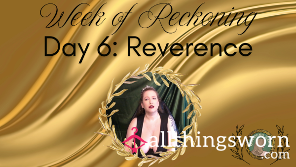 Week Of Reckoning - Day 6: Reverence