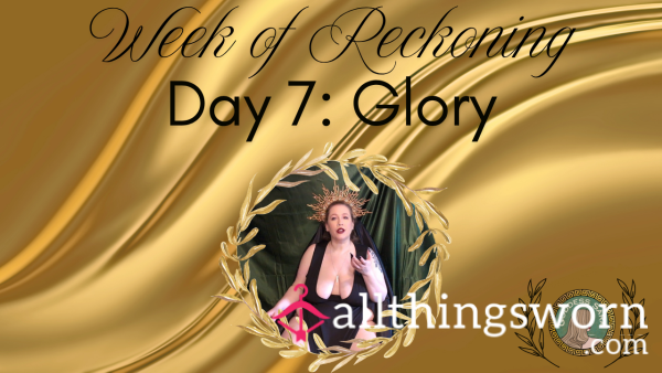 Week Of Reckoning - Day 7: Glory