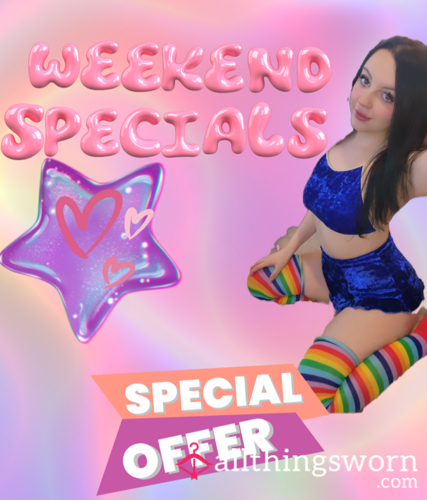 Weekend Specials Active!!