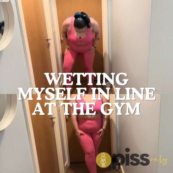 Wetting Myself In Line At The Gym