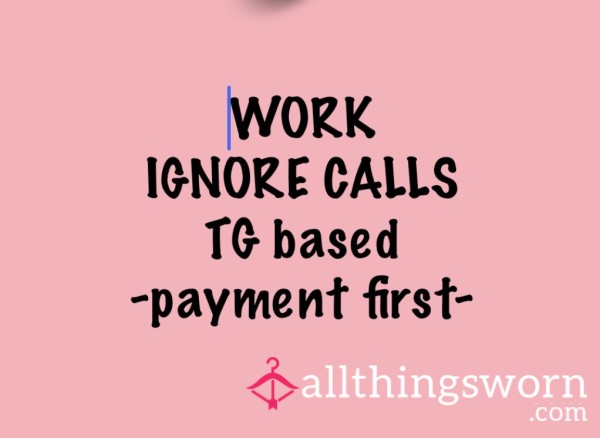 Work Ignore Call…