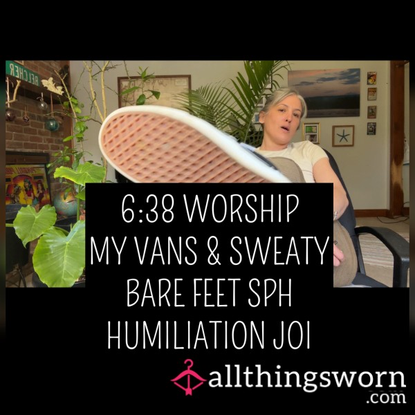 Worship My Vans & Sweaty Bare Feet SPH Humiliation JOI