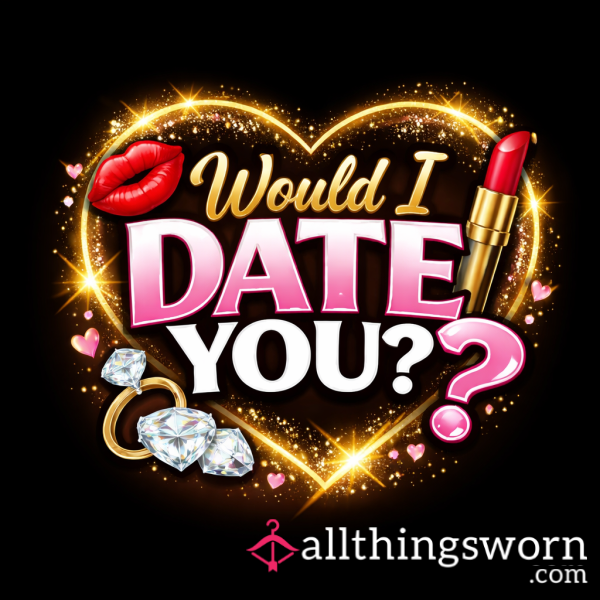 Would I Date You? 💋👩🏾‍❤️‍💋‍👨🏽