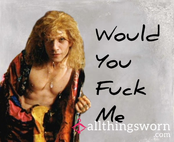 Would I F**k You