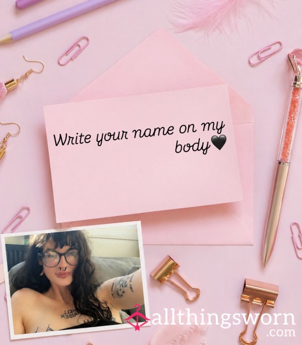 Write Your Name On My Body (you Choose Where😉)