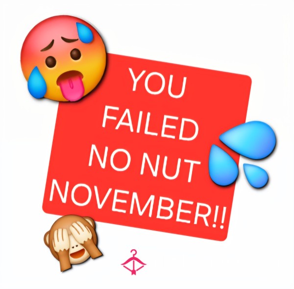 You Failed No Nut November!