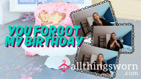 You Forgot My Birthday