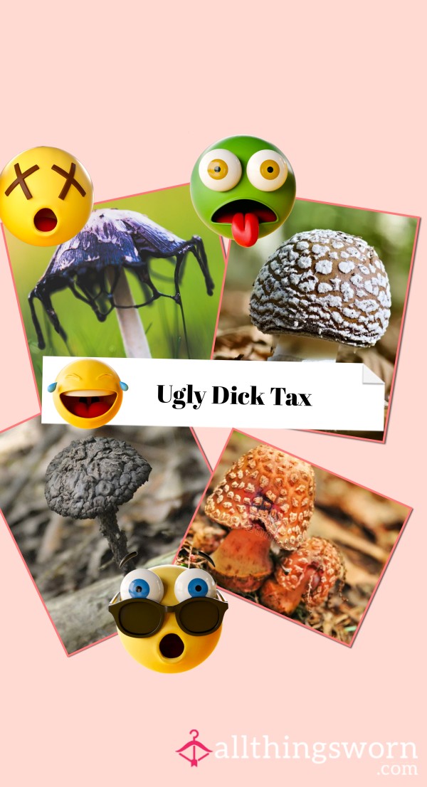 You Have A Small Gross Mushroom Tax..