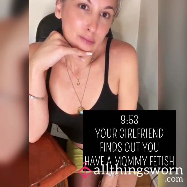 Your Girlfriend Finds Out You Have A Mommy Fetish