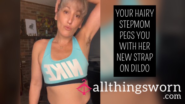 Your Hairy Stepmom Pegs You With Her New Strap On Di**o
