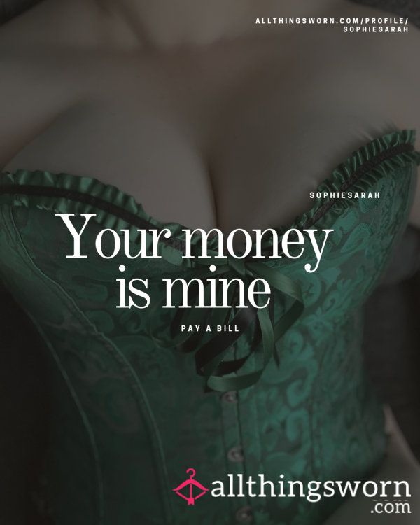 Your Money Is Mine. Pay A Bill