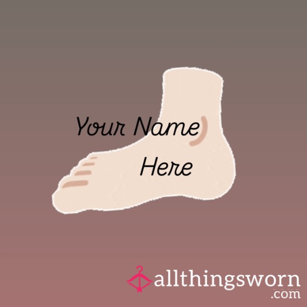 Your Name Here (Foot)