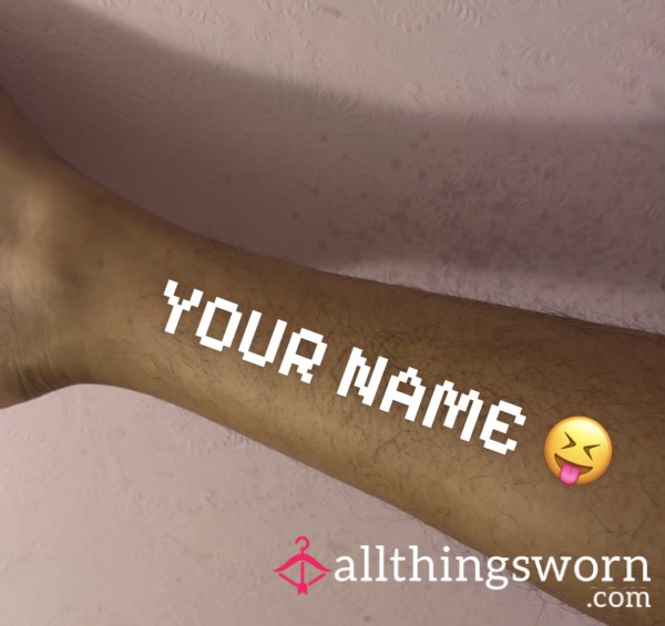 Your Name On My Hairy Leg