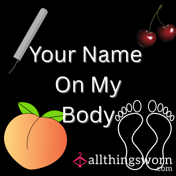 Your Name Written On Me!