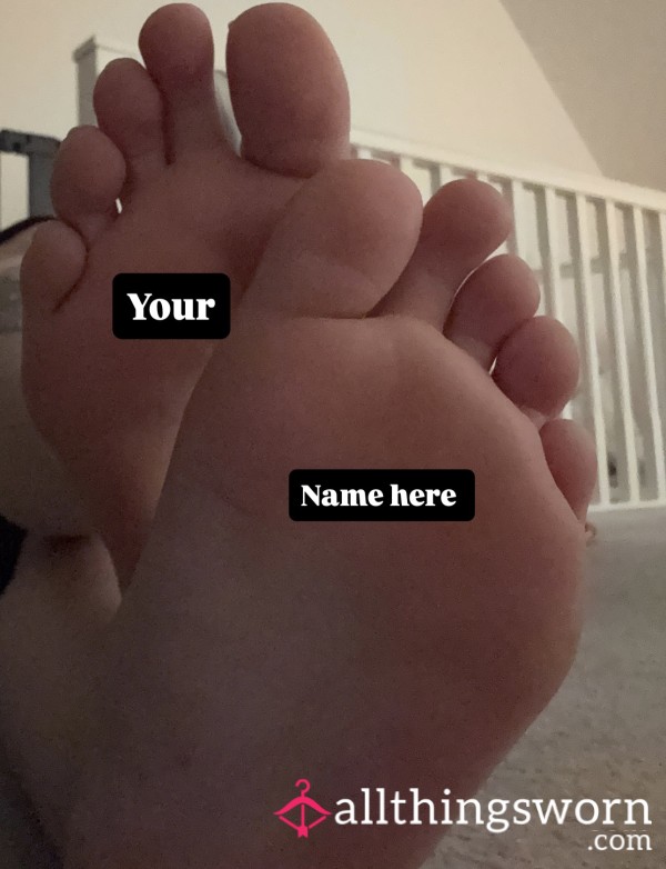Your Name Written On The Soles Of My Feet 🤭