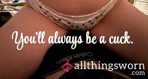 Your Never Be Anything But A Cuck…