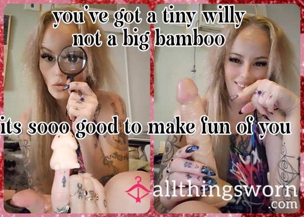 You've Got A Tiny Willy Not A Big Bamboo Its Sooooo Good To Make Fun Of You! Its Sph Time! Inbox Me Now