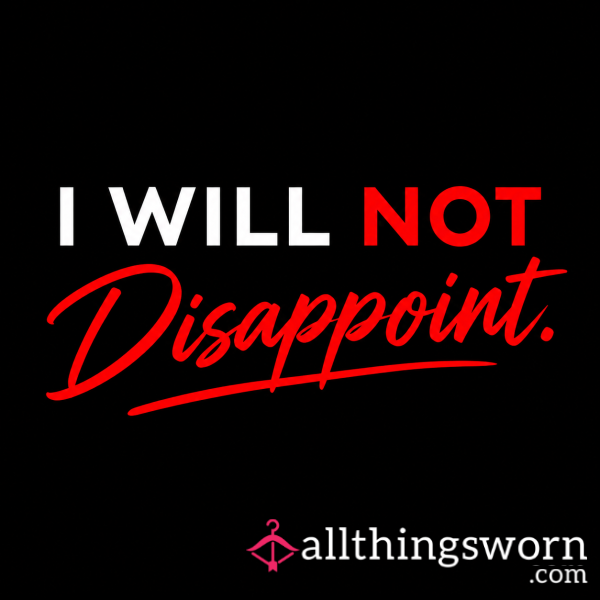 I_Will_Not_Disappoint